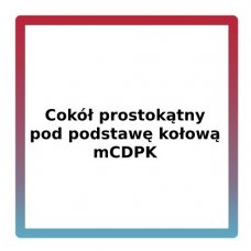 Cokół prostokątny pod podstawę kołową mCDPK