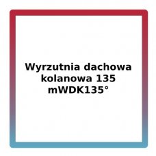 Wyrzutnia dachowa kolanowa 135 mWDK135°