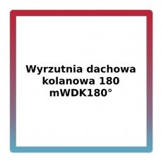 Wyrzutnia dachowa kolanowa 180 mWDK180°