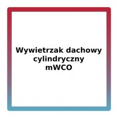 Wywietrzak dachowy cylindryczny mWCO